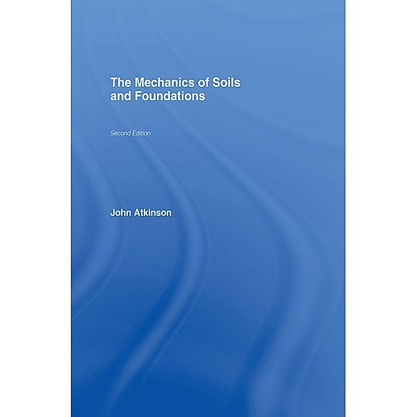 The Mechanics of Soils and Foundations, John Atkinson