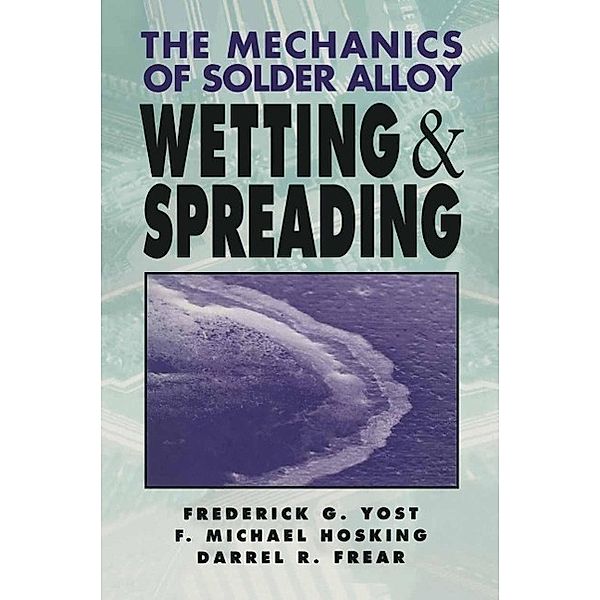 The Mechanics of Solder Alloy Wetting and Spreading, Michael Hosking, Frederick G. Yost