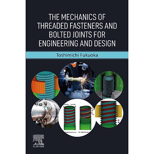 The Mechanics of Threaded Fasteners and Bolted Joints for Engineering and Design, Toshimichi Fukuoka