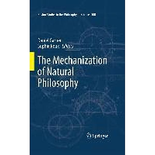 The Mechanization of Natural Philosophy / Boston Studies in the Philosophy and History of Science Bd.300, Sophie Roux