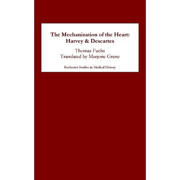 The Mechanization of the Heart: / Rochester Studies in Medical History Bd.1, Thomas Fuchs