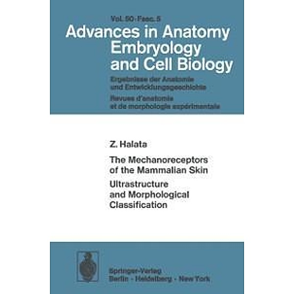 The Mechanoreceptors of the Mammalian Skin Ultrastructure and Morphological Classification / Advances in Anatomy, Embryology and Cell Biology Bd.50/5, Z. Halata