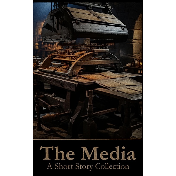 The Media - A Short Story Collection, Henry James, E M Delafield, C E Montague