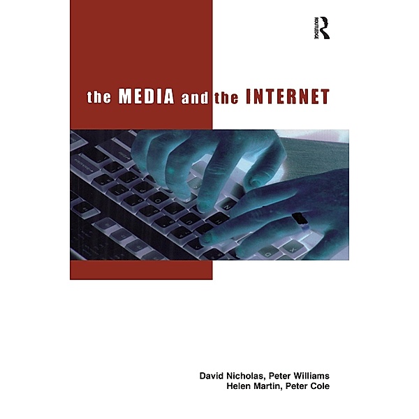 The Media and the Internet, David Nicholas, Peter Williams, Helen Martin, Peter Cole