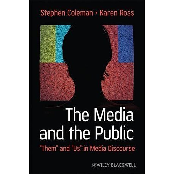 The Media and The Public / Communication in the Public Interest, Stephen Coleman, Karen Ross