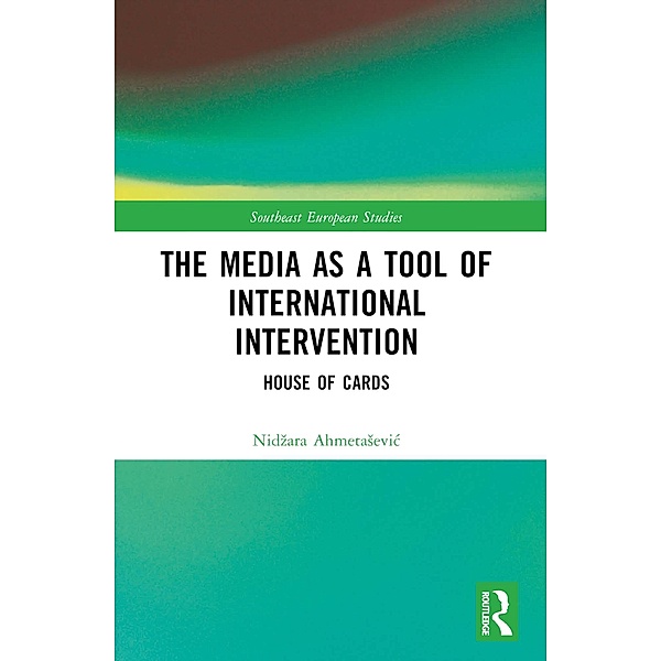 The Media as a Tool of International Intervention, Nidzara Ahmetasevic