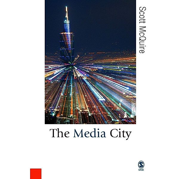 The Media City / Published in association with Theory, Culture & Society, Scott McQuire