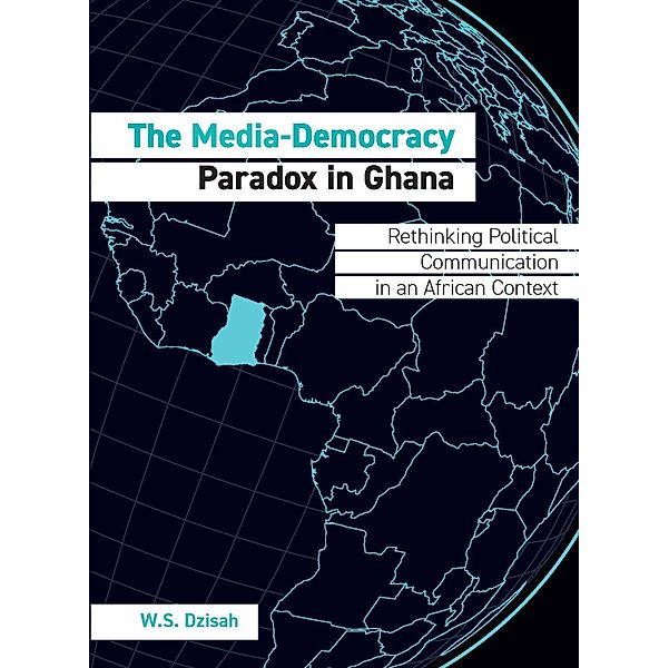 The Media-Democracy Paradox in Ghana, W. S. Dzisah