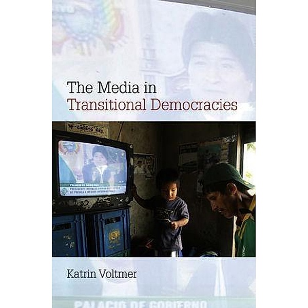 The Media in Transitional Democracies / CPC - Contemporary Political Communication, Katrin Voltmer