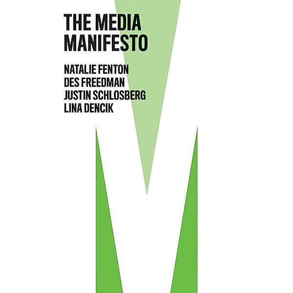 The Media Manifesto / The Manifesto Series, Natalie Fenton, Des Freedman, Justin Schlosberg, Lina Dencik