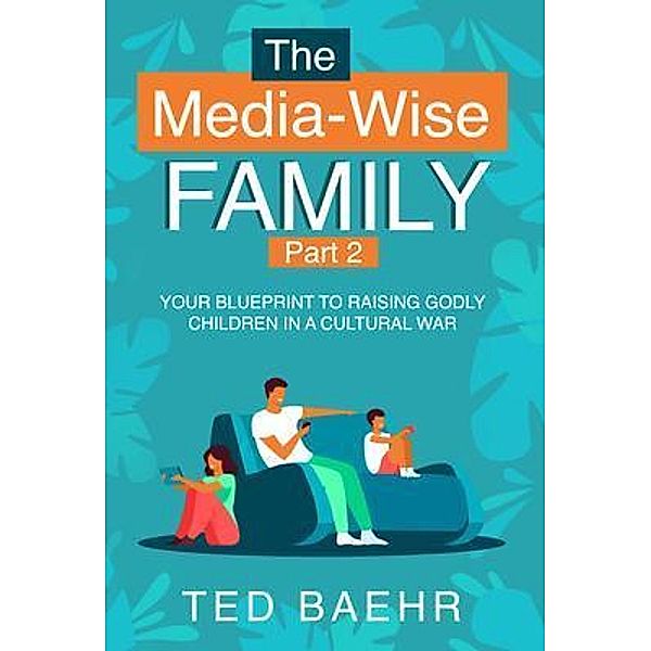 The Media-Wise Family, Ted Baehr