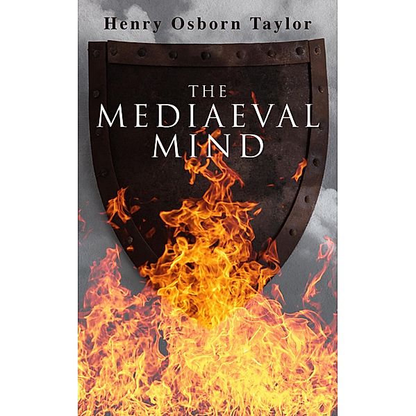 The Mediaeval Mind (Vol. 1&2), Henry Osborn Taylor