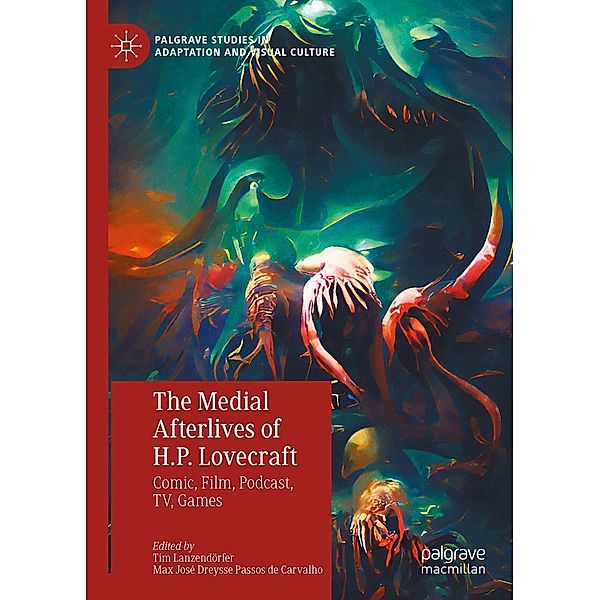 The Medial Afterlives of H.P. Lovecraft / Palgrave Studies in Adaptation and Visual Culture