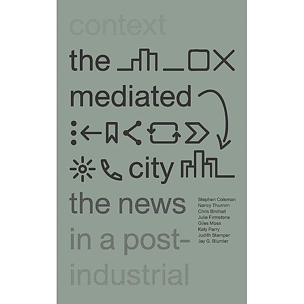 The Mediated City, Stephen Coleman, Nancy Thumim, Chris Birchall, Julie Firmstone, Giles Moss, Katy Parry, Judith Stamper, Jay G. Blumler