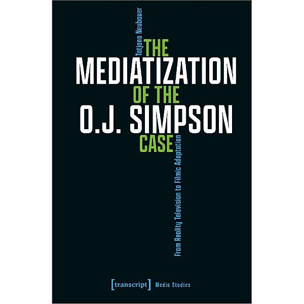 The Mediatization of the O.J. Simpson Case, Tatjana Neubauer
