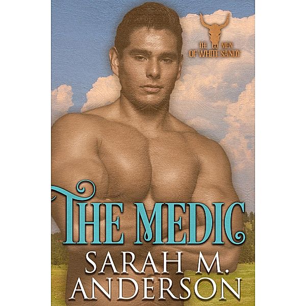 The Medic (Men of the White Sandy, #4) / Men of the White Sandy, Sarah M. Anderson