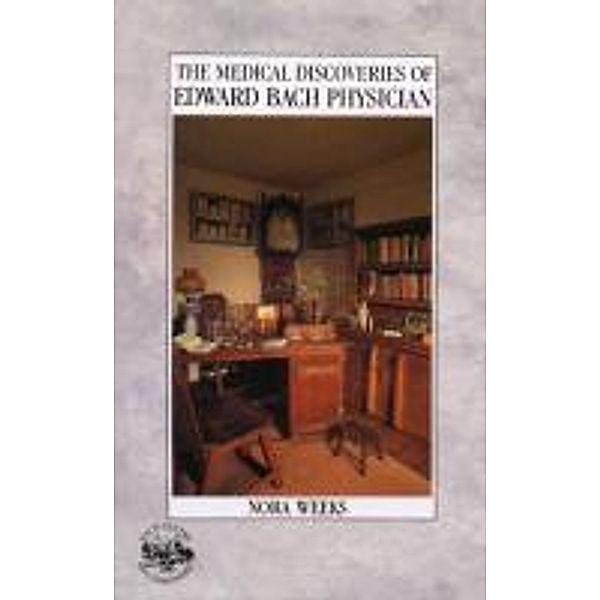 The Medical Discoveries Of Edward Bach Physician, Nora Weeks