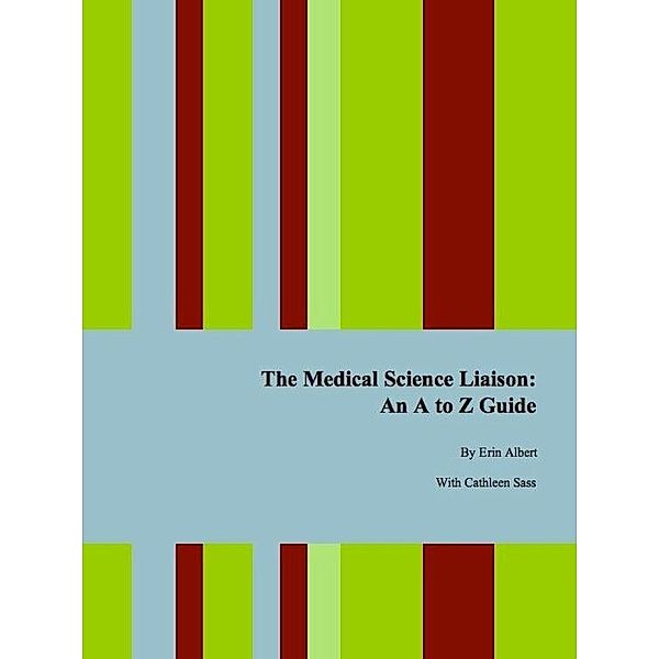 The Medical Science Liaison: An A to Z Guide, Second Edition, Erin Ph. D. Albert, Cathleen Sass