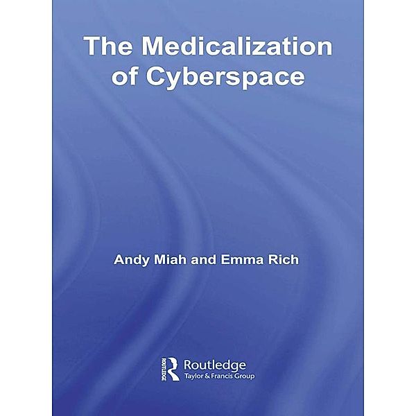 The Medicalization of Cyberspace, Andy Miah, Emma Rich