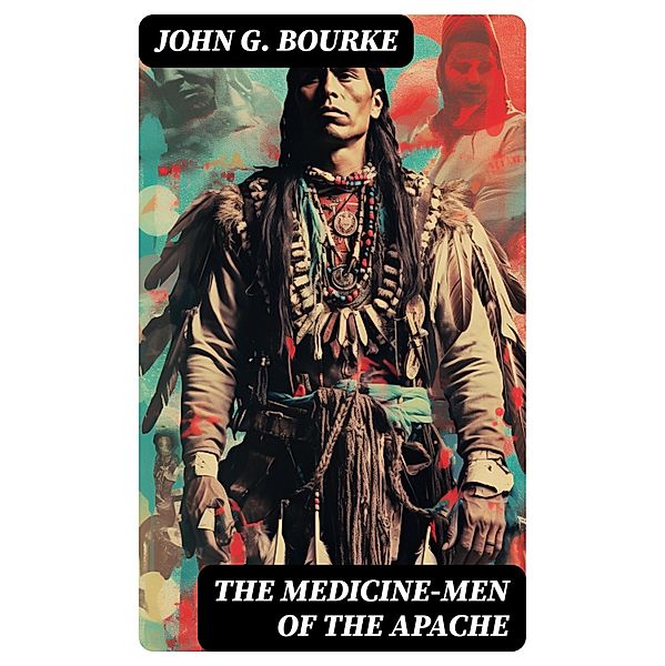 The Medicine-Men of the Apache, John G. Bourke