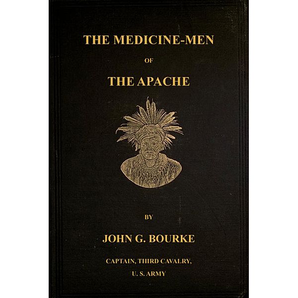 The Medicine-Men of the Apache; Ninth Annual Bureau Of Ethnology Report: 1888, John G. Bourke