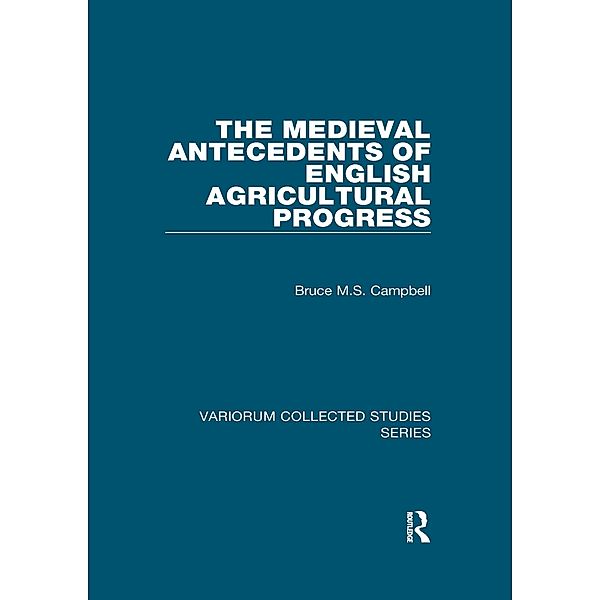 The Medieval Antecedents of English Agricultural Progress, Bruce M. S. Campbell