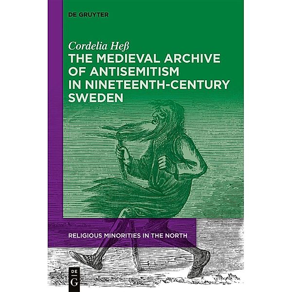 The Medieval Archive of Antisemitism in Nineteenth-Century Sweden / Religious Minorities in the North, Cordelia Hess