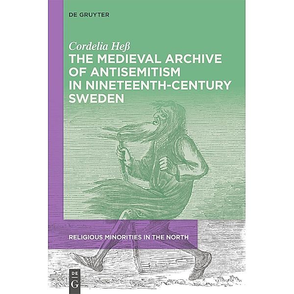 The Medieval Archive of Antisemitism in Nineteenth-Century Sweden, Cordelia Heß