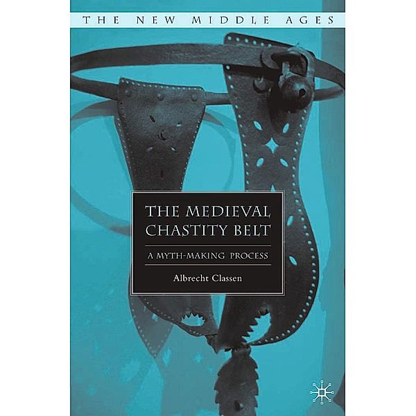 The Medieval Chastity Belt / The New Middle Ages, A. Classen