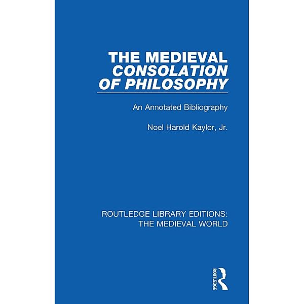 The Medieval Consolation of Philosophy, Noel Harold Kaylor Jr.