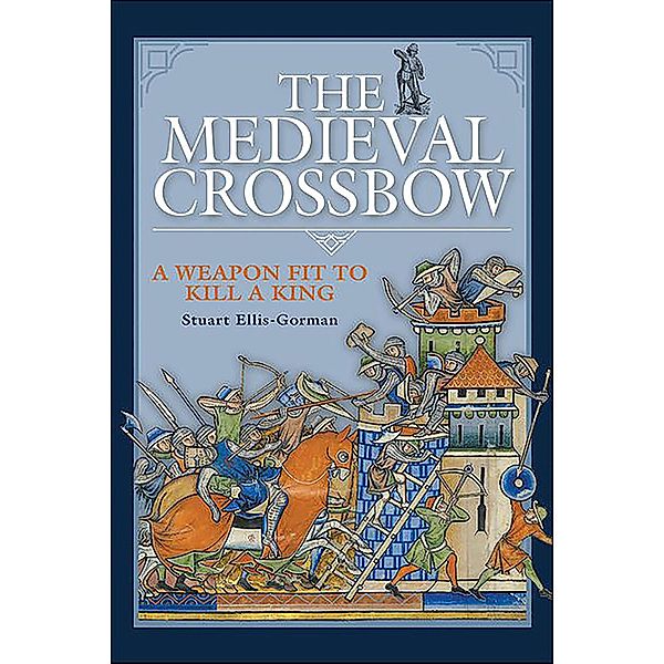 The Medieval Crossbow, Stuart Ellis-Gorman