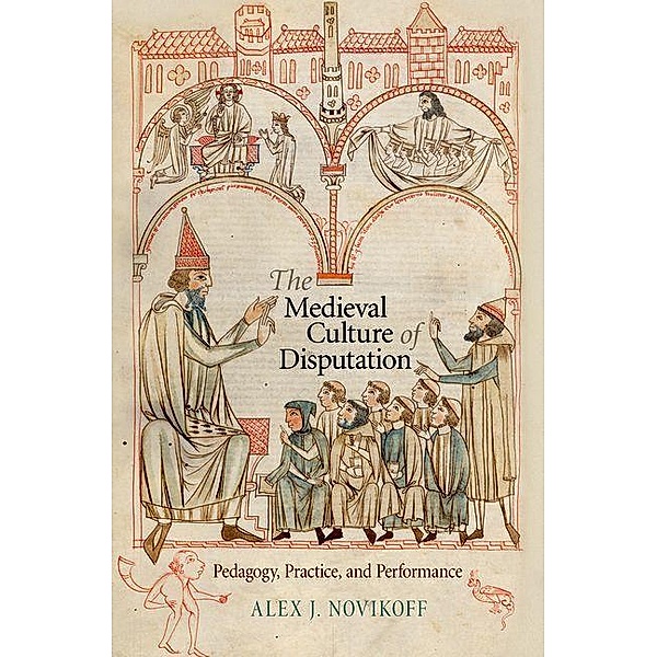 The Medieval Culture of Disputation / The Middle Ages Series, Alex J. Novikoff