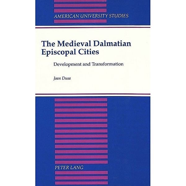 The Medieval Dalmatian Episcopal Cities, Joan Dusa