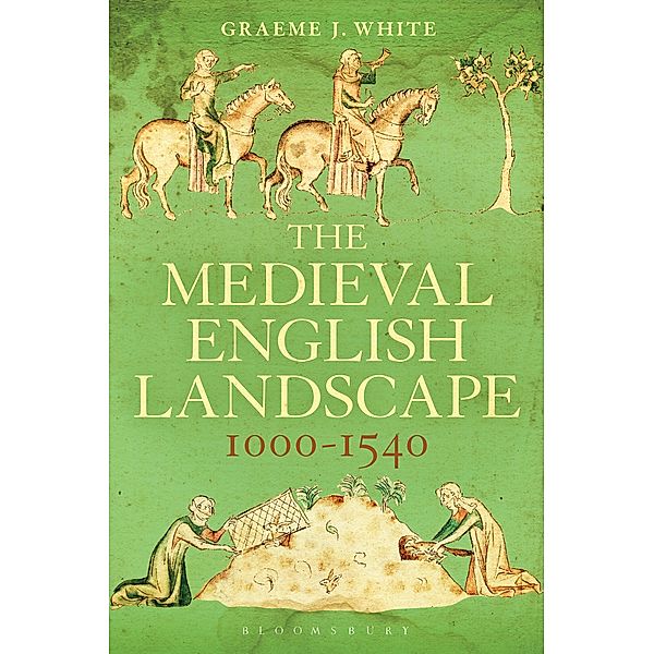 The Medieval English Landscape, 1000-1540, Graeme J. White