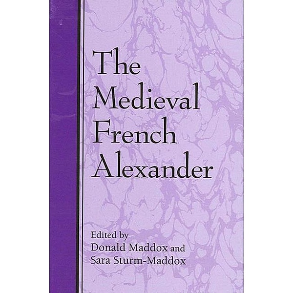 The Medieval French Alexander / SUNY series in Medieval Studies