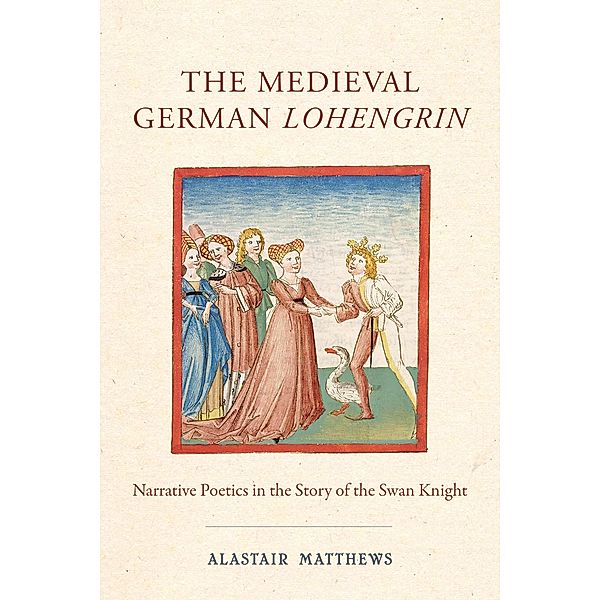 The Medieval German Lohengrin / Studies in German Literature Linguistics and Culture Bd.175, Alastair Matthews