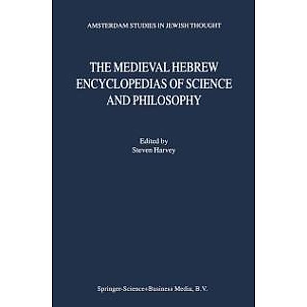 The Medieval Hebrew Encyclopedias of Science and Philosophy / Amsterdam Studies in Jewish Philosophy Bd.7