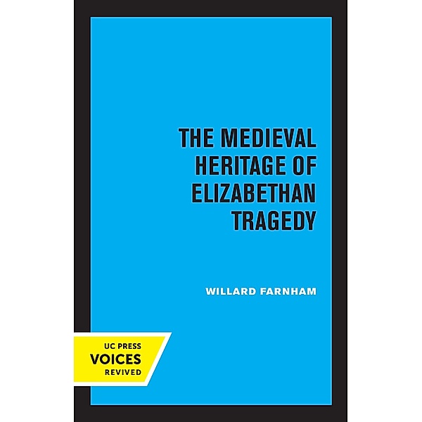 The Medieval Heritage of Elizabethan Tragedy, Willard Farnham