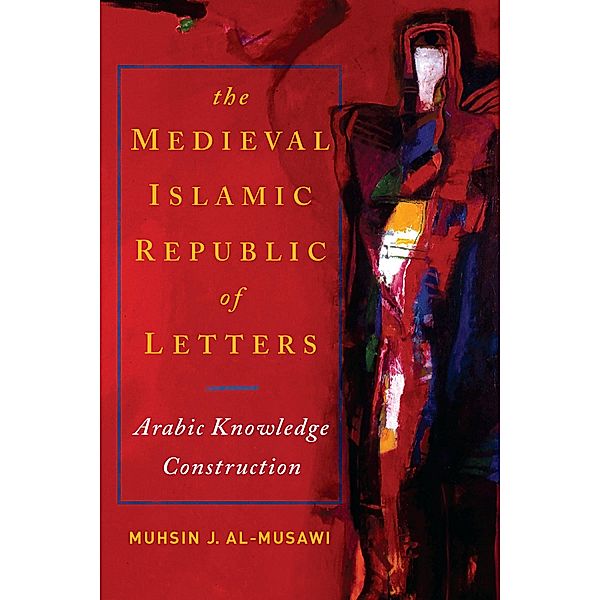 The Medieval Islamic Republic of Letters, Muhsin J. al-Musawi