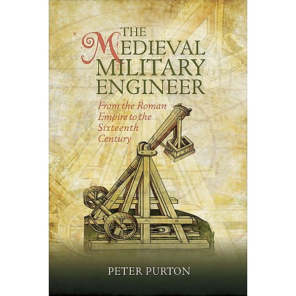 The Medieval Military Engineer / Armour and Weapons Bd.7, Peter Purton