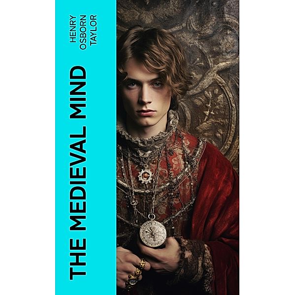 The Medieval Mind, Henry Osborn Taylor