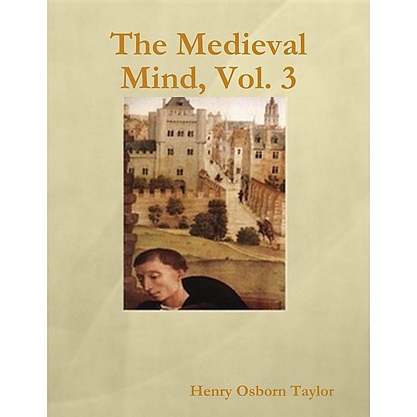 The Medieval Mind, Vol. 3, Henry O. Taylor