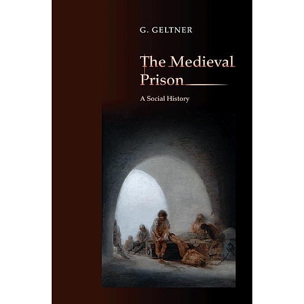 The Medieval Prison, G. Geltner