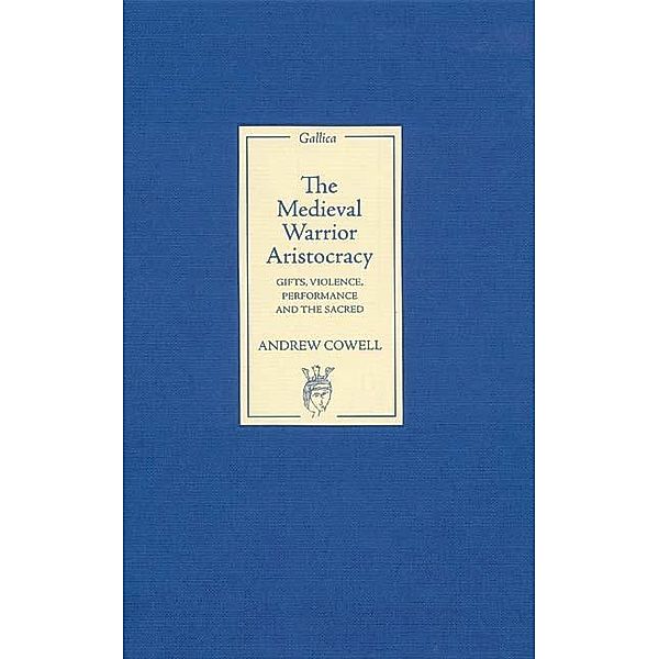 The Medieval Warrior Aristocracy / Gallica Bd.6, Andrew Cowell
