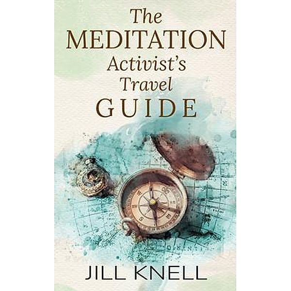 The Meditation Activist's Travel Guide, Jill Knell