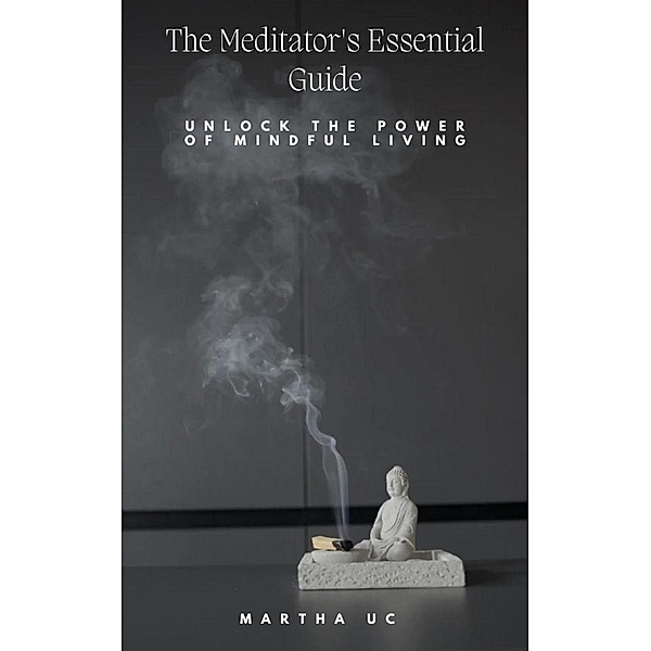 The Meditator's Essential Guide, Martha Uc