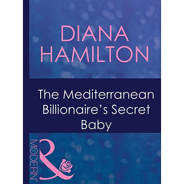 The Mediterranean Billionaire's Secret Baby / Italian Husbands Bd.29, Diana Hamilton