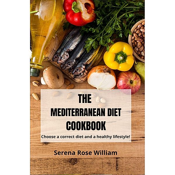 The Mediterranean Diet Cookbook, Serena Rose William