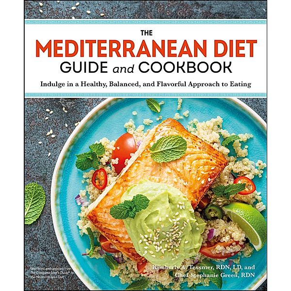 The Mediterranean Diet Guide and Cookbook, Kimberly A. Tessmer, Stephanie Green