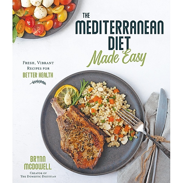 The Mediterranean Diet Made Easy, Brynn McDowell